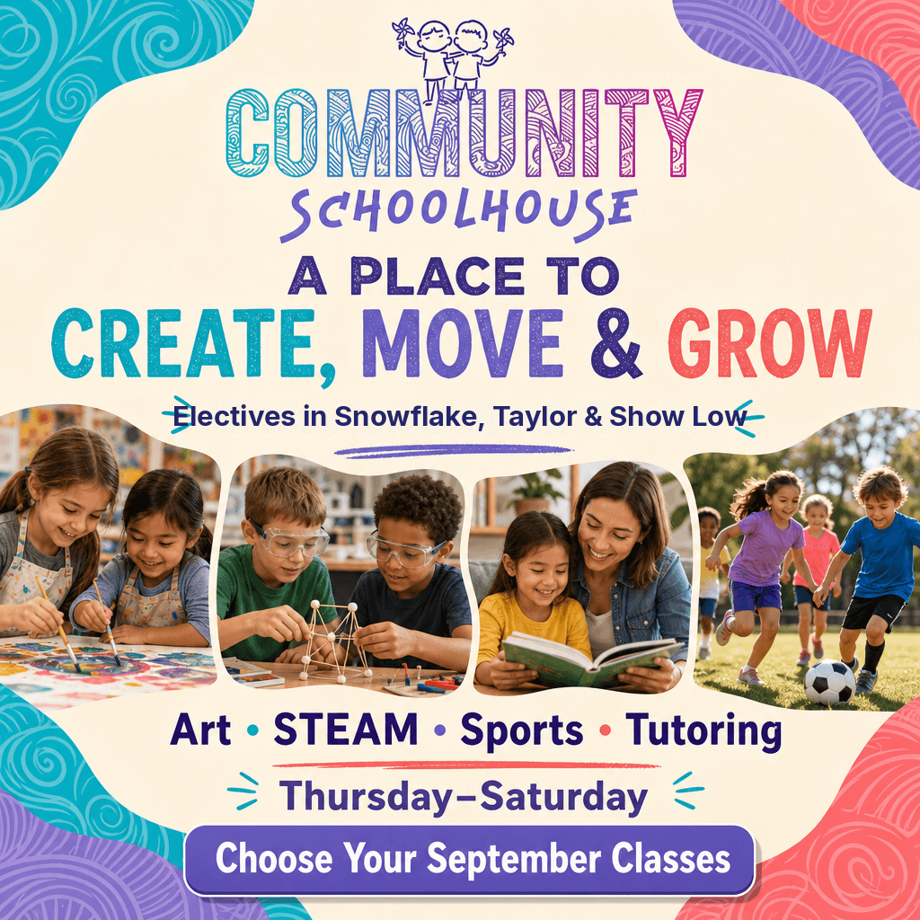 Community Schoolhouse electives in Snowflake, Taylor, and Show Low: gardening, art, music, drama, and STEAM on Thursday and Friday.